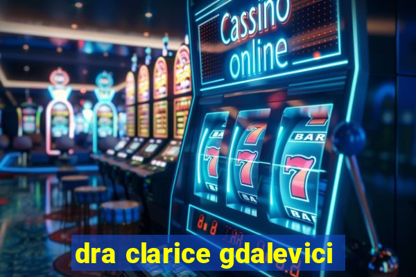 dra clarice gdalevici